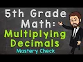 Multiplying Decimals Mastery Check 5th Grade Math