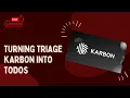 Turning Triage Karbon into ToDos