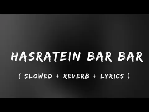 Download MP3 Hasrate Baar Baar (Slowed + Reverb + Lyrics )