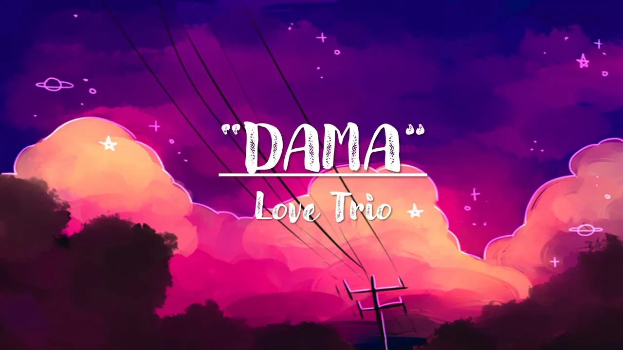 LoveTrio - " DAMA " Official Lyrics