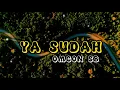 YA SUDAH-OMCON SB ( Lyrics ) LAGU TIMUR YA SUDAH TERSERAH SEKARANG SA SU RELA