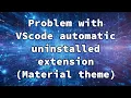 Problem with VScode automatic uninstalled extension Material theme