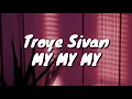 Troye Sivan - My My My (Lyrics)