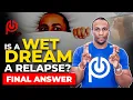 Is a Wet Dream a Relapse FINAL answer Pornography Addiction Treatment