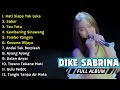 DIKE SABRINA - HATI SIAPA TAK LUKA FULL ALBUM || DIKE SABRINA FULL ALBUM TERBARU 