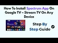How To Install Spectrum App On Google TV - Stream TV On Any Device