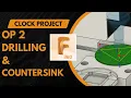 Clock Project Ep 3 - Clock Back OP2 Drilling Countersinking in Fusion 360