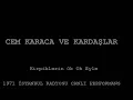 Cem Karaca ve Kardaşlar - Kirpiklerin Ok Ok Eyle (Radyo Günleri)