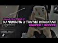 Download Lagu DJ MAMBOTO X TANTAE MENGKANE ( Slowed \u0026 Reverb ) Viral Tiktok..!!!