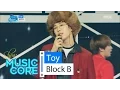 Download Lagu [Comeback Stage] BLOCK B - Toy, 블락비 - 토이 Show Music core 20160416