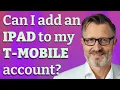 Can I add an iPad to my T-Mobile account