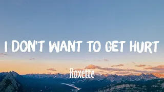 i dont want to get hurt roxette lyrics 