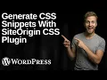 How To Generate CSS Snippets In WordPress With SiteOrigin CSS Plugin 2026 Easy Guide
