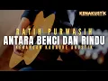 antara benci dan rindu - ratih purwasih (akustik karaoke)