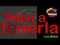 Volví A Tenerla - Los Betos - Con Letra - (Video Lyric)