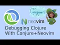 Debugging Clojure with Conjure and Neovim