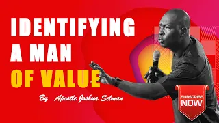  trending identifying a man of value apostle joshua selman