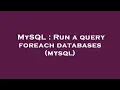 MySQL Run a query foreach databases mysql