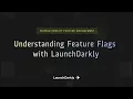 Understanding Feature Flags with Launc arkly