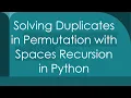 Solving Duplicates in Permutation with Spaces Recursion in Python