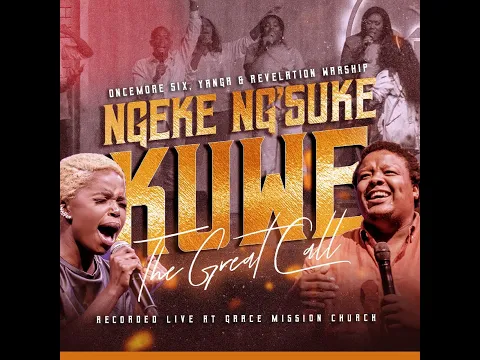 Download MP3 Ngeke Ng'suke Kuwe (The Great Call)- Oncemore Six, Yanga Sobetwa & Revelation Warship