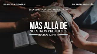 Más allá de nuestros prejuicios | Hechos 10:1-11:18 | Pr. Sugel Michelén