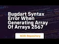 bugdart syntax error when generating array of arrays 2567