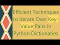 Efficient Techniques to Iterate Over Key-Value Pairs in Python Dictionaries
