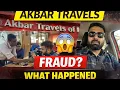 Akbar Travels Fraud My Real Experience Badi Musibat Ho Gayi
