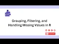 Grouping Filtering and Handling Missing Values in R Data Analytics Tutorial
