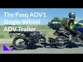 The Pasq ADV1 - Single-Wheel Adventure Motorcycle Trailer on Expressways Rough Roads