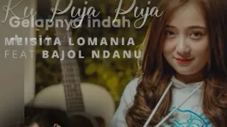 Download KU PUJA PUJA Bajol Ndanu ft Meisita lomania ASIK BUAT SANTAI (LIRIK) MP3