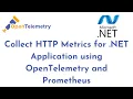 Collect HTTP Metrics for NET Application using OpenTelemetry and Prometheus OpenTelemetry Tutorial