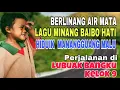 Lagu BERLINANG AIR MATA❗️LAGU MINANG BAIBO HATI HIDUIK MANANGGUANG MALU-PERJALANAN LUBUAK BANGKU, KELOK 9