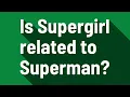 Is Supergirl related to Superman