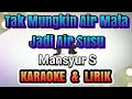 Download Lagu Tak Mungkin Air Mata Jadi Air Susu - KARAOKE TANPA VOKAL KEYBOARD - MANSYUR S