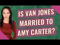 Is Van Jones married to Amy Carter