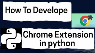 How To Make Develop a Chrome Extension in Python