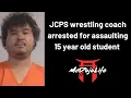 McDojo News JCPS wrestling coach arrested for assaulting 15 year old student