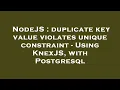 NodeJS duplicate key value violates unique constraint - Using KnexJS with Postgresql