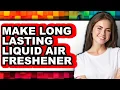 Lagu How To Make Long Lasting Liquid Air Freshener (Easy Method)