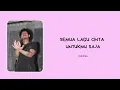 SEMUA LAGU CINTA MILIKMU SAJA - Calvilas | Lirik lagu