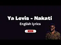 Ya Levis   Nakati English Lyrics