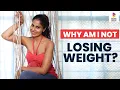 This Is Why You’re Not Losing Weight | Being Woman With Chhavi