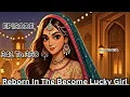 Download Lagu Reborn In Become Lucky Girl || EP 341 TO 360 || TODAY NEW STORY || NEW EP | AK VIRAL STORY NEW STORY
