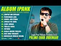 Lagu LAGU IPANK FULL ALBUM TERBARU 2025 BEST IPANK SLOWROCK POP MELAYU 🎶 | ENAK DI DENGAR TANPA IKLAN ‼️🎧