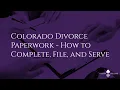 Colorado Divorce Paperwork - How to Complete File and Serve