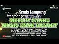 Download Lagu MENGGELEGARR!! ‼️ REMIX LAMPUNG MELODY CANDU FULL MUSIC LEPAS PALING KOKOH ALABAR ENAK BANGET 2025
