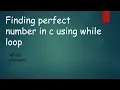 Finding perfect number in c using while loop
