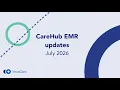 CareHub EMR Updates July 2026